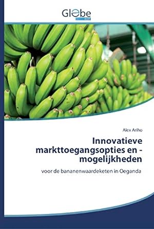 Bild des Verkufers fr Innovatieve markttoegangsopties en -mogelijkheden: voor de bananenwaardeketen in Oeganda zum Verkauf von WeBuyBooks