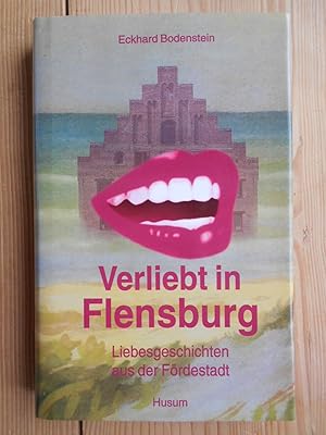 Bild des Verkufers fr Verliebt in Flensburg : Liebesgeschichten aus der Frdestadt. hrsg. von Eckhard Bodenstein zum Verkauf von Antiquariat Rohde