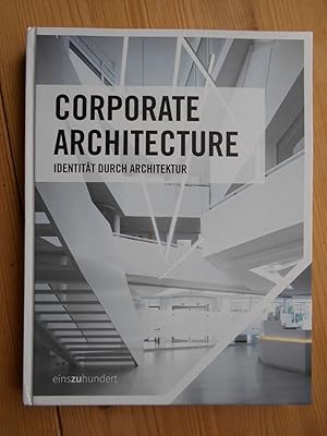 Corporate Architecture : Identität durch Architektur. [Autor: Till Schröder. Mitarb.: Martin Krül...