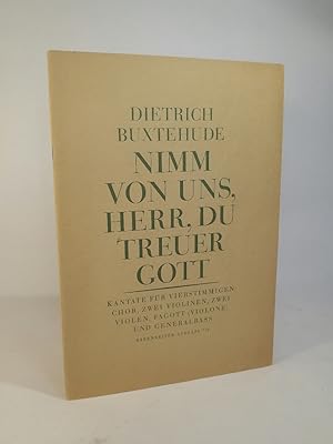 Nimm von uns, Herr, du treuer Gott Kantate für vierstimmigen Chor, zwei Violinen, zwei Violinen, ...