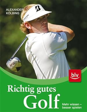 Seller image for Richtig gutes Golf: Mehr wissen - besser spielen for sale by Gerald Wollermann