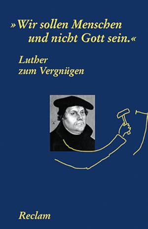 Bild des Verkufers fr Luther zum Vergngen: "Wir sollen Menschen und nicht Gott sein" (Reclams Universal-Bibliothek) zum Verkauf von Gerald Wollermann