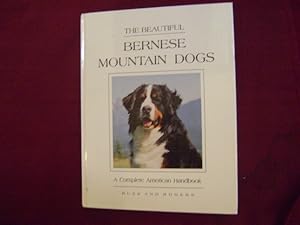 Seller image for The Beautiful Bernese Mountain Dogs. A Complete American Handbook. for sale by BookMine