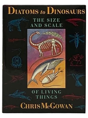 Bild des Verkufers fr Diatoms to Dinosaurs: The Size and Scale of Living Things zum Verkauf von Yesterday's Muse, ABAA, ILAB, IOBA