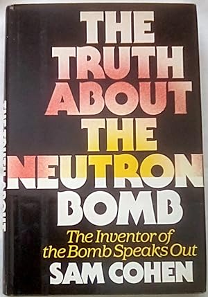 Immagine del venditore per The Truth About the Neutron Bomb: The Inventor of the Bomb Speaks Out venduto da P Peterson Bookseller