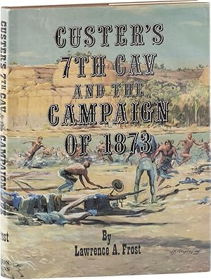 Custer's 7th Cav and the Campaign of 1873 [with author's TLS laid in]