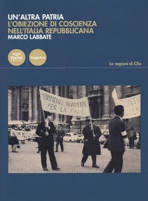 Seller image for Un'altra patria. L'obiezione di coscienza nell'Italia repubblicana. for sale by FIRENZELIBRI SRL