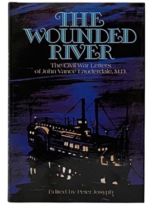 Image du vendeur pour The Wounded River: The Civil War Letters of John Vance Lauderdale, M.D. mis en vente par Yesterday's Muse, ABAA, ILAB, IOBA