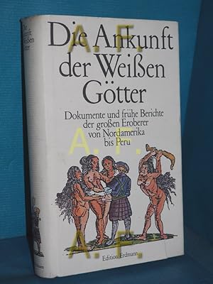 Seller image for Die Ankunft der weissen Gtter : Dokumente und frhe Berichte der grossen Eroberer von Nordamerika bis Peru hrsg. von Eva Michels-Schwarz und Uwe Schwarz for sale by Antiquarische Fundgrube e.U.