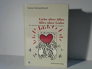 Seller image for Liebe ber Alles - Alles ber Liebe. Ein aktueller Versuch ber die Kunst des Liebens for sale by Celler Versandantiquariat
