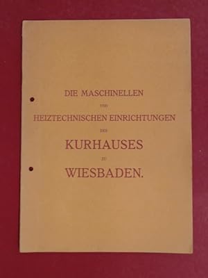 Die maschinellen und heiztechnischen Einrichtungen des Kurhauses zu Wiesbaden. Sonderabdruck aus ...