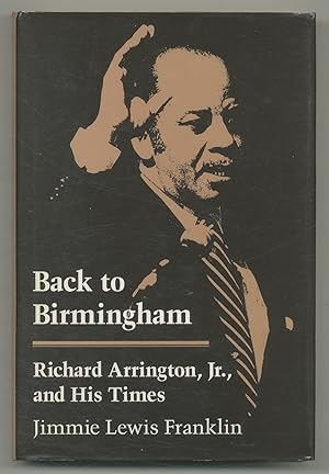 Immagine del venditore per Back to Birmingham: Richard Arrington, Jr., and His Times venduto da Between the Covers-Rare Books, Inc. ABAA