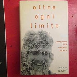 Image du vendeur pour Oltre ogni limite Sopravvivere nelle condizioni estreme mis en vente par Antonio Pennasilico