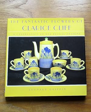 The Fantastic Flowers of Clarice Cliff: A Celebration of Her Floral Designs.