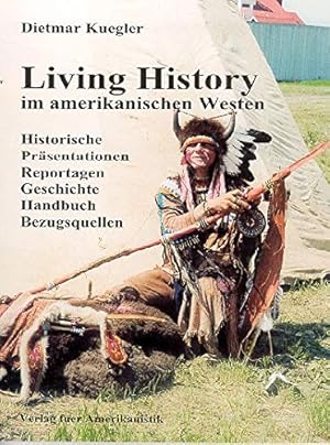 Living history im amerikanischen Westen : historische Präsentationen, Reportagen, Geschichte, Han...