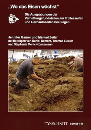 Immagine del venditore per Studien zur Montanlandschaft Siegerland / "Wo das Eisen wchst" : Die Ausgrabungen der Verhttungsfundstellen am Trllesseifen und Gerhardsseifen bei Siegen venduto da AHA-BUCH GmbH