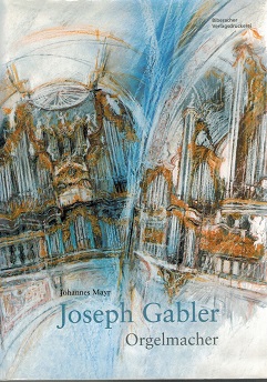 Seller image for Joseph Gabler. Orgelmacher for sale by Rhnantiquariat GmbH