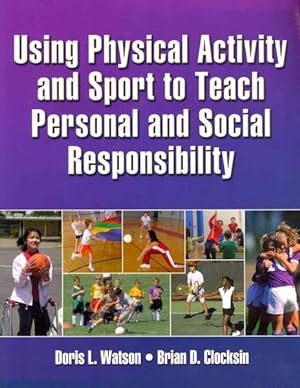 Imagen del vendedor de Using Physical Activity and Sport to Teach Personal and Social Responsibility a la venta por GreatBookPricesUK