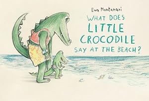 Seller image for What Does Little Crocodile Say at the Beach? for sale by GreatBookPrices