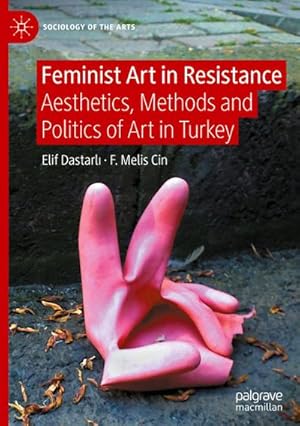 Bild des Verkufers fr Feminist Art in Resistance : Aesthetics, Methods and Politics of Art in Turkey zum Verkauf von AHA-BUCH GmbH