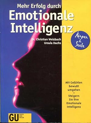 Mehr Erfolg durch Emotionale Intelligenz. Mit Gefühlen bewußt umgehen - Steigern Sie Ihre Emotion...