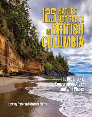 Bild des Verkufers fr 125 Nature Hot Spots in British Columbia : The Best Parks, Conservation Areas and Wild Places zum Verkauf von GreatBookPrices