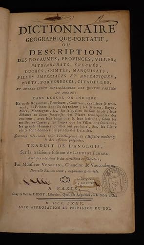 Seller image for Dictionnaire gographique portatif, ou description des royaumes, provinces, villes, patriarchats, vechs, duchs, comts, marquisats, villes impriales et ansatiques, ports, forteresses, citadelles, et autres lieux considrables des quatre parties du monde for sale by Abraxas-libris