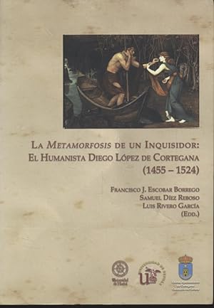 Bild des Verkufers fr La metamorfosis de un inquisidor : el humanista Diego Lpez de Cortegana, 1455-1524. zum Verkauf von Fundus-Online GbR Borkert Schwarz Zerfa