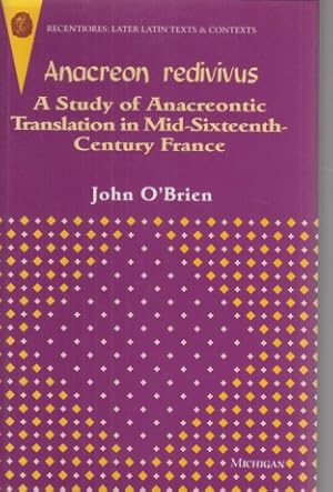 Bild des Verkufers fr Anacreon Redivivus: A Study of Anacreontic Translation in Mid-sixteenth-century France. Recentiores: Later Latin Texts and Contexts. zum Verkauf von Fundus-Online GbR Borkert Schwarz Zerfa