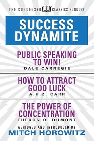 Seller image for Success Dynamite (Condensed Classics): featuring Public Speaking to Win!, How to Attract Good Luck, and The Power of Concentration (Paperback) for sale by CitiRetail