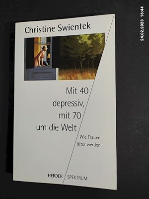 Mit 40 depressiv, mit 70 um die Welt : wie Frauen älter werden. Christine Swientek / Herder-Spekt...