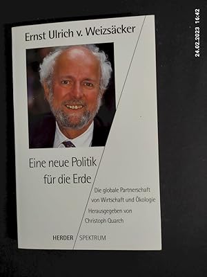 Bild des Verkufers fr Eine neue Politik fr die Erde : die globale Partnerschaft von Wirtschaft und kologie. Ernst Ulrich v. Weizscker. Hrsg. von Christoph Quarch / Herder-Spektrum ; Bd. 4746 zum Verkauf von Antiquariat-Fischer - Preise inkl. MWST