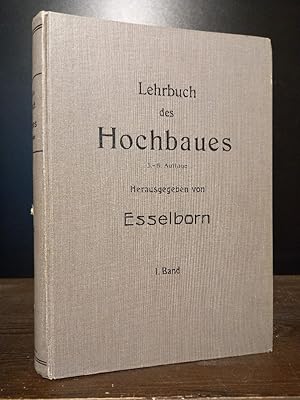 Bild des Verkufers fr Lehrbuch des Hochbaues. Herausgegeben von Esselborn. Erster Band: Grundbau, Steinkonstruktionen, Holzkonstuktionen, Eisenkonstruktionen, Eisenbetonkonstruktionen zum Verkauf von Antiquariat Kretzer