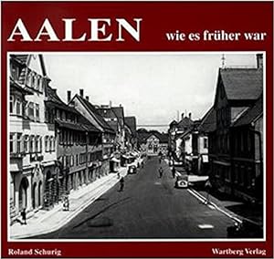 Immagine del venditore per Aalen - wie es frher war Alle Abbildungen aus der Sammlung Wulf Kuhn, Aalen. venduto da Antiquariat Heinzelmnnchen