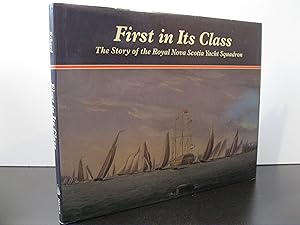 FIRST IN ITS CLASS: THE STORY OF THE ROYAL NOVA SCOTIA YACHT SQUADRON **FIRST EDITION**