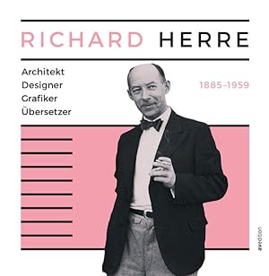 Richard Herre: Architekt, Designer, Grafiker, Übersetzer 1885-1959