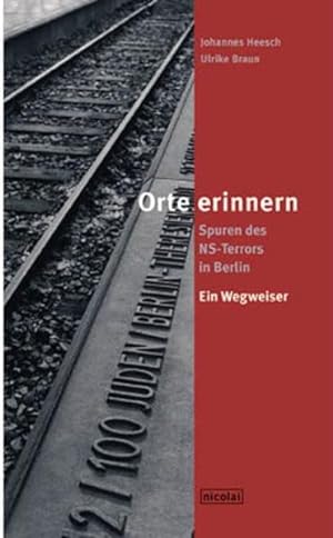 Seller image for Orte erinnern: Spuren des NS-Terrors in Berlin. NEUAUFLAGE - aktualisiert und erweitert: Spuren des NS-Terrors in Berlin. Ein Wegweiser for sale by Bcherbazaar