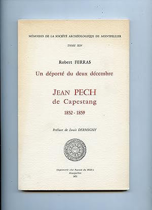UN DÉPORTÉ DU DEUX DÉCEMBRE : JEAN PECH de Capestang , 1852 - 1859. Préface de Louis Dermigny