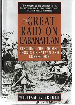 Seller image for The Great Raid on Cabanatuan: Rescuing the Doomed Ghosts of Bataan and Corregidor for sale by EdmondDantes Bookseller
