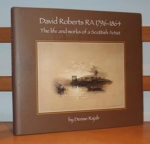 David Roberts RA 1796-1864. The Life and Works of a Scottish Artist