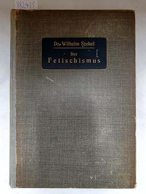 Der Fetischismus : Dargestellt für Ärzte und Kriminalogen : Mit 54 Abbildungen im Text : Störunge...