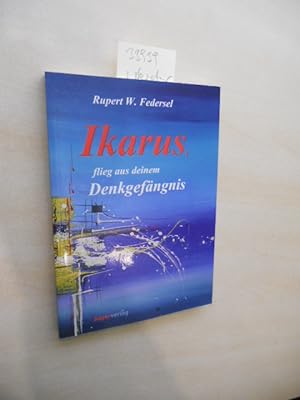 Bild des Verkufers fr Ikarus, flieg aus deinem Denkgefngnis. zum Verkauf von Klaus Ennsthaler - Mister Book