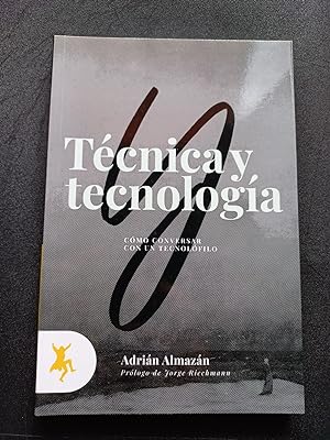 Imagen del vendedor de Técnica y tecnología. Cómo conversar con un tecnolófilo a la venta por Vértigo Libros