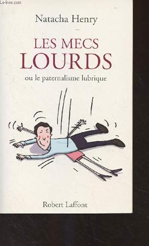 Seller image for Les mecs lourds ou le paternalisme lubrique for sale by Le-Livre