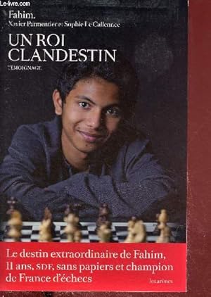 Imagen del vendedor de Un roi clandestin - tmoignage - le destin extraordinaire de Fahim, 11 ans, sdf, sans papiers et champion de France d'checs. a la venta por Le-Livre