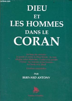 Seller image for Dieu et les hommes dans le coran - Au long des sourates : le grand cri contre le Dieu-Trinit - la vraie religion selon Mahomet - l'enfer et le paradis - l'islam - les hommes et les femmes - la Charia et le Jihad - citations essentielles. for sale by Le-Livre