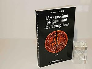 L'assassinat programmé des Templiers. Essai. La table d'émeraude. St Leu la forêt. 2000.