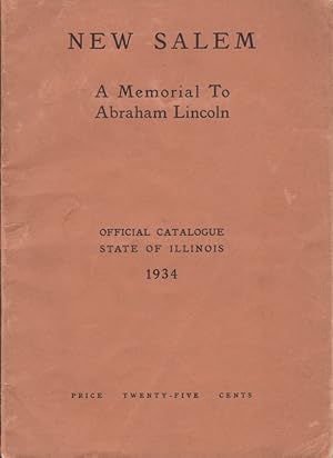 New Salem A Memorial to Abraham Lincoln Official Catalogue State of Illinois 1934
