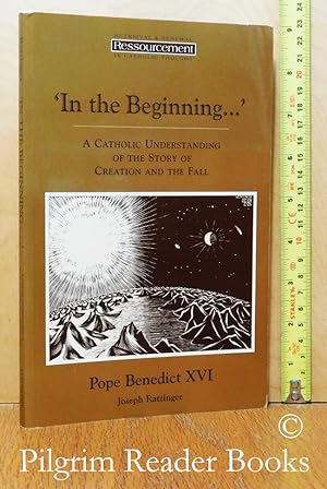 In the Beginning . . . A Catholic Understanding of the Story of Creation and the Fall.