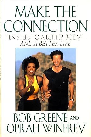 Make the Connection: Ten Steps to a Better Body and a Better Life